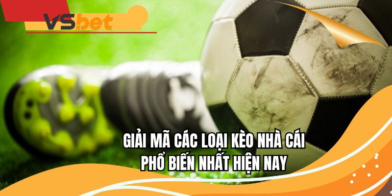 Khám phá các loại kèo nhà cái cần giải mã