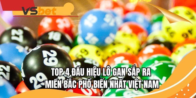 Top 4 đầu hiệu lô gan sắp ra Miền Bắc phổ biến nhất Việt Nam