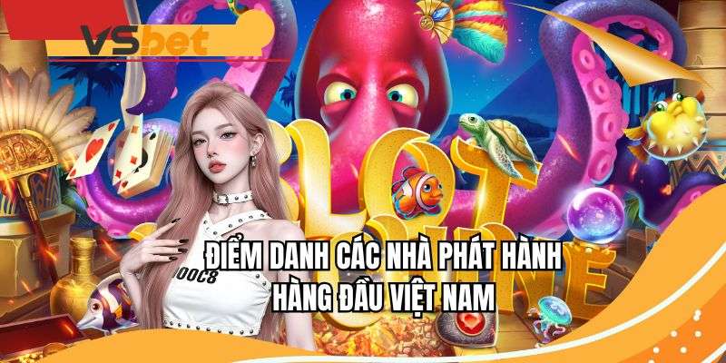 Điểm danh các nhà phát hành hàng đầu Việt Nam