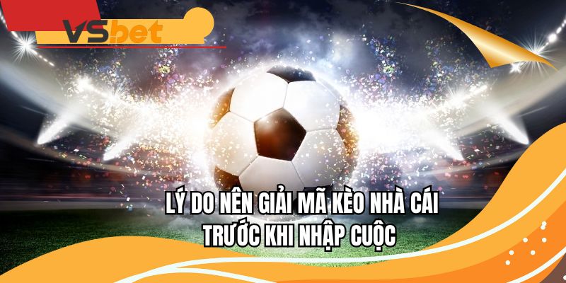 Lý do cần giải mã kèo nhà cái trước khi cá cược