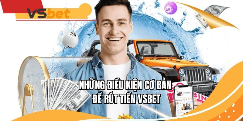 Những điều kiện cơ bản để rút tiền VSBET